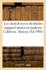 Les chefs-d'oeuvre du thtre espagnol ancien et moderne. Calderon. Alarcon (Litterature) (French Edition)