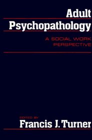 Adult Psychopathology : A Social Work Perspective