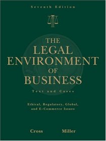 The Legal Environment of Business: Text and Cases -- Ethical, Regulatory, Global, and E-Commerce Issues