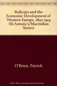 Railways and the Economic Development of Western Europe, 1830-1914 (St Antony's Series)