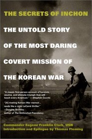The Secrets of Inchon: The Untold Story of the Most Daring Covert Mission of the Korean War