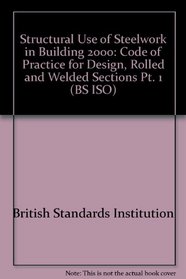 Structural Use of Steelwork in Building: Code of Practice for Design, Rolled and Welded Sections Pt. 1 (BS ISO)