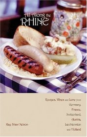 All Along the Rhine: Recipes, Wines and Lore from Germany, France, Switzerland, Austria, Liechtenstein, and Holland