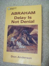 Abraham--delay is not denial (Kingfisher books)