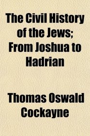 The Civil History of the Jews; From Joshua to Hadrian