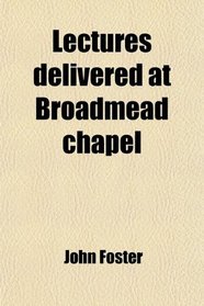 Lectures delivered at Broadmead chapel