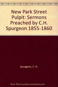 New Park Street Pulpit: Sermons Preached by C.H. Spurgeon 1855-1860