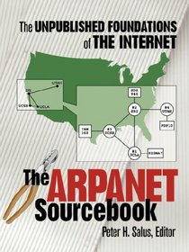 The ARPANET Sourcebook: The Unpublished Foundations of the Internet