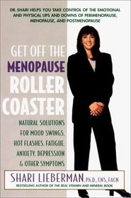 Get Off the Menopause Roller Coaster: Natural Solutions for Mood Swings, Hot Flashes, Fatigue, Anxiety, Depression, and Other Symptons
