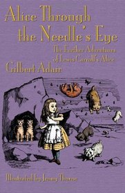 Alice Through the Needle's Eye: The Further Adventures of Lewis Carroll's Alice
