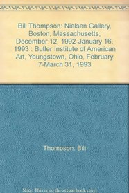 Bill Thompson: Nielsen Gallery, Boston, Massachusetts, December 12, 1992-January 16, 1993 : Butler Institute of American Art, Youngstown, Ohio, February 7-March 31, 1993