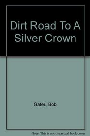 Dirt Road To A Silver Crown