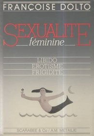 Sexualite feminine: Libido, erotisme, frigidite (French Edition)