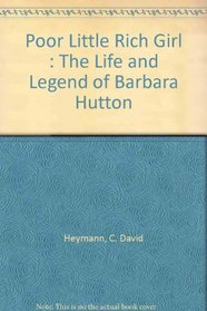 Poor Little Rich Girl The Life And Legend Of Barbara Hutton