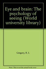 Eye and brain: The psychology of seeing (World university library)