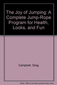 The Joy of Jumping: A Complete Jump-Rope Program for Health, Looks, and Fun