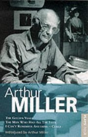 Miller Plays: The Golden Years / The Man Who Had All the Luck / Danger: Memory! (World Dramatists)