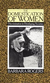 The Domestication of Women: Discrimination in Developing Societies