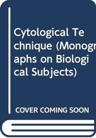 Cytological technique: The principles underlying routine methods (Monographs on biological subjects)