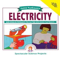 Janice VanCleave's Electricity: Mind-boggling Experiments You Can Turn Into Science Fair Projects