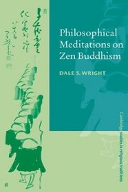 Philosophical Meditations on Zen Buddhism (Cambridge Studies in Religious Traditions)