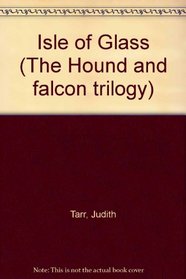 ISLE OF GLASS (THE HOUND AND FALCON TRILOGY)