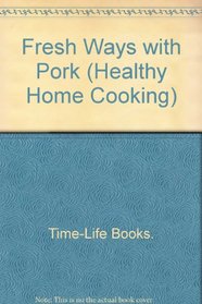 Fresh Ways with Pork (Healthy Home Cooking)