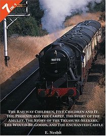 7 Books in 1: The Railway Children, Five Children and It, The Phoenix and the Carpet, The Story of the Amulet, The Story of the Treasure-Seekers, The Would-Be-Goods, and The Enchanted Castle