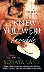 I Knew You Were Trouble (Texas Kings, Bk 3)