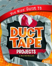 The Kids' Guide to Duct Tape Projects (Kids' Guides)
