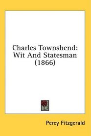 Charles Townshend: Wit And Statesman (1866)