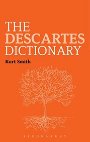 The Descartes Dictionary (Bloomsbury Philosophy Dictionaries)