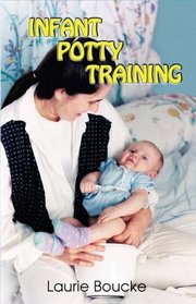 Infant Potty Training: A Gentle and Primeval Method Adapted to Modern Living