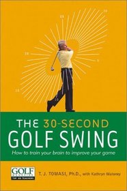 The 30-Second Golf Swing: How to Train Your Brain to Improve Your Game