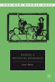 Fairies in Medieval Romance (The New Middle Ages)