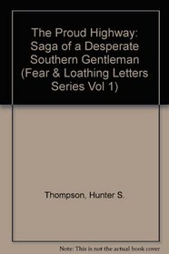 The Proud Highway: Saga of a Desperate Southern Gentleman (Fear  Loathing Letters Series Vol 1)