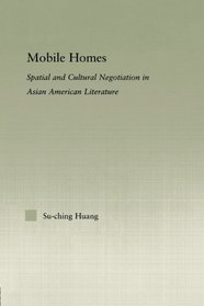 Mobile Homes: Spatial and Cultural Negotiation in Asian American Literature (Studies in Asian Americans)