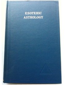 Esoteric Astrology: A Treatise on the Seven Rays, Vol. 3