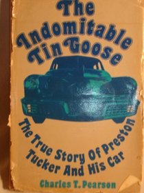 The indomitable Tin Goose;: The true story of Preston Tucker and his car