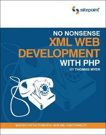 No Nonsense XML Web Development With PHP (Build Your Own)