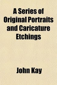 A Series of Original Portraits and Caricature Etchings