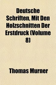Deutsche Schriften, Mit Den Holzschnitten Der Erstdruck (Volume 8)