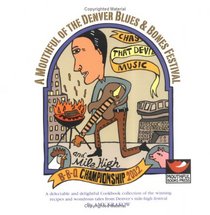 A Mouthful of the Denver Blues & Bones Festival: The Official Cookbook of the Denver Blues & Bones