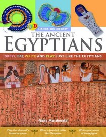 The Ancient Egyptians: Dress, Eat, Write and Play Just Like the Egyptians (Hands-on History)