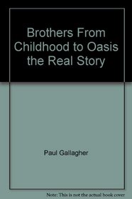 Brothers From Childhood to Oasis the Real Story