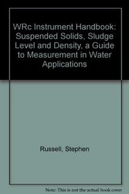 WRc Instrument Handbook: Suspended Solids, Sludge Level and Density, a Guide to Measurement in Water Applications