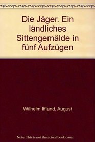 Die Jager: E. Landl. Sittengemalde in 5 Aufzugen (Universal-Bibliothek ; Nr. 20) (German Edition)