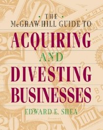 The McGraw-Hill Guide to Acquiring and Divesting Businesses