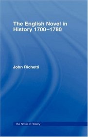 The English Novel in History 1700-1780 (The Novel in History)