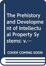 The Prehistory and Development of Intellectual Property Systems (Perspectives on Intellectual Property)